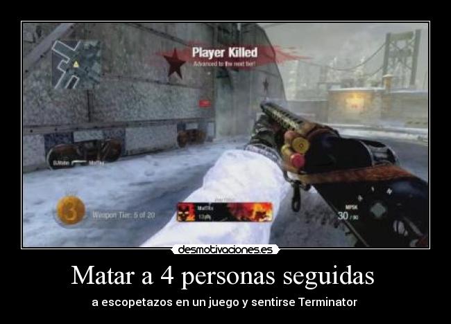 Matar a 4 personas seguidas  - a escopetazos en un juego y sentirse Terminator 