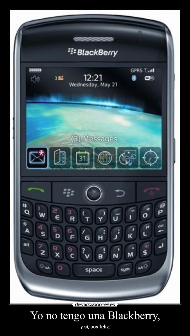 Yo no tengo una Blackberry, - y sí, soy feliz.