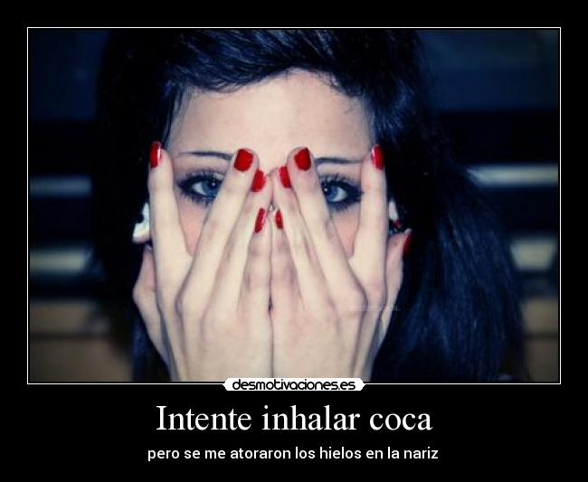 Intente inhalar coca -