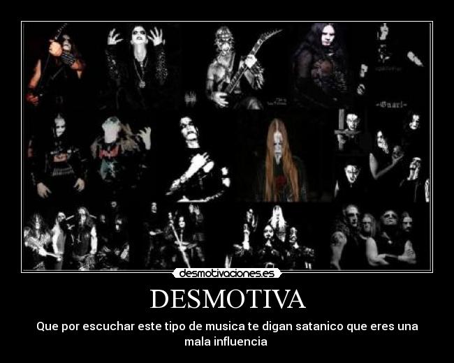 DESMOTIVA - Que por escuchar este tipo de musica te digan satanico que eres una mala influencia