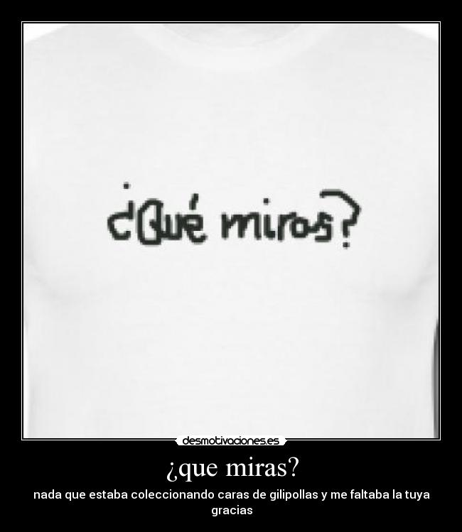 ¿que miras? -
