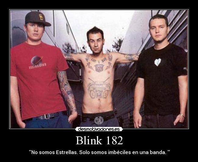 Blink 182 - No somos Estrellas. Solo somos imbéciles en una banda.