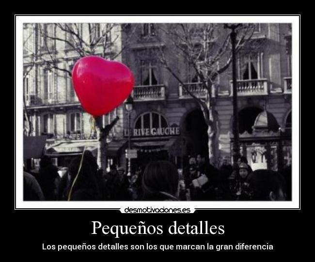 Pequeños detalles - Los pequeños detalles son los que marcan la gran diferencia