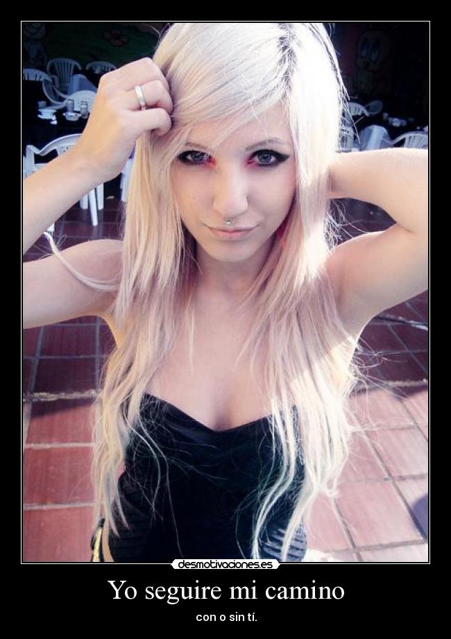 Yo seguire mi camino - con o sin tí.