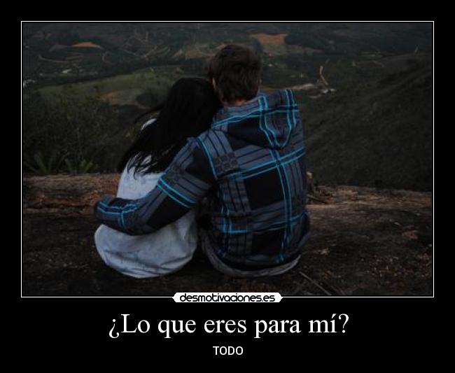 ¿Lo que eres para mí? - 