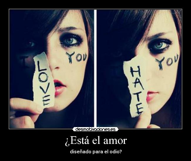 ¿Está el amor - diseñado para el odio?