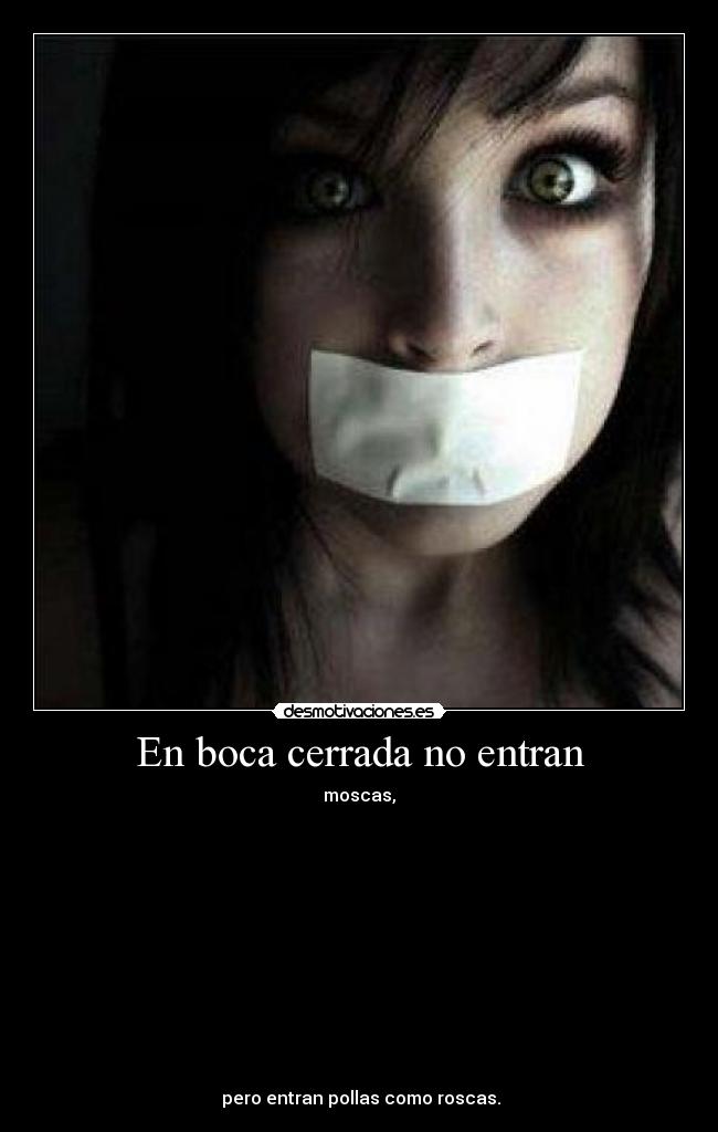 En boca cerrada no entran -