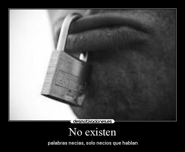 No existen - palabras necias, solo necios que hablan