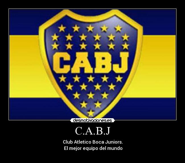 C.A.B.J - Club Atletico Boca Juniors.
 El mejor equipo del mundo
