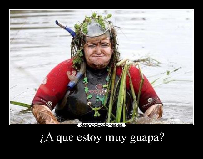 ¿A que estoy muy guapa? -