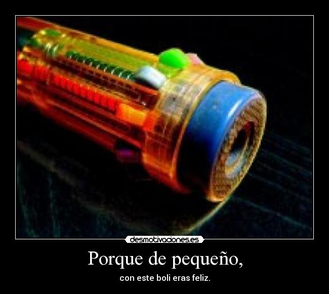 Porque de pequeño, -