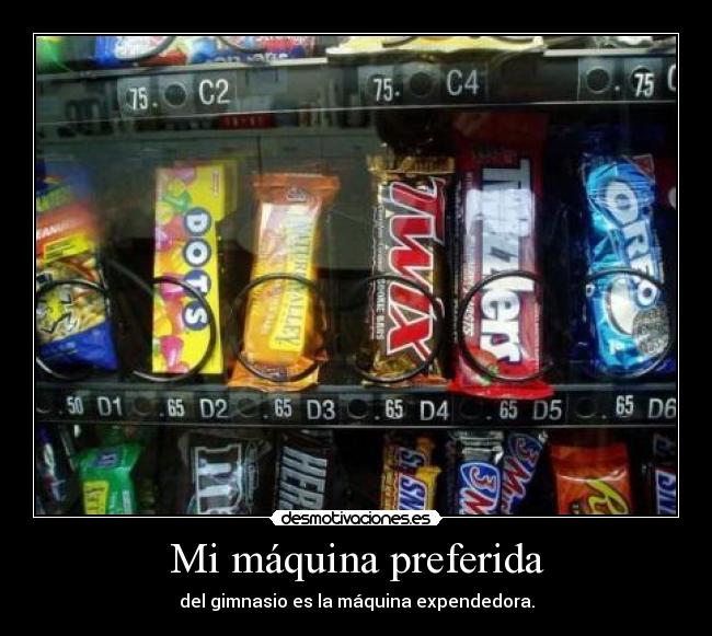 Mi máquina preferida - del gimnasio es la máquina expendedora.
