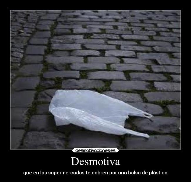 Desmotiva - que en los supermercados te cobren por una bolsa de plástico.