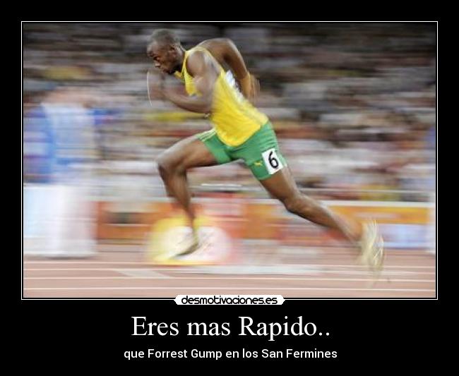 Eres mas Rapido.. - que Forrest Gump en los San Fermines