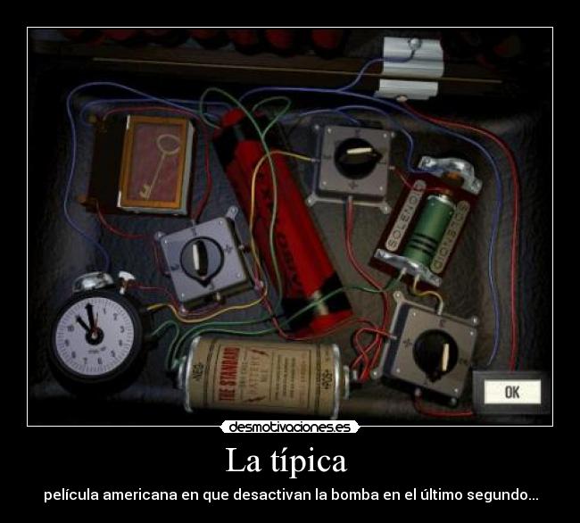 La típica  - película americana en que desactivan la bomba en el último segundo...