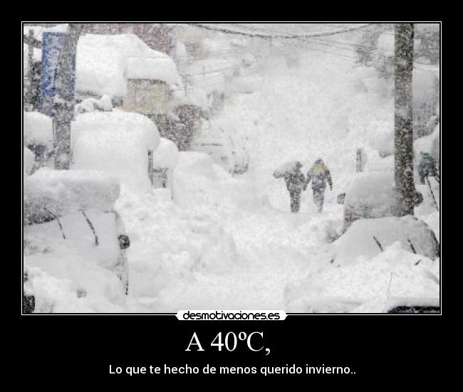 A 40ºC,  - Lo que te hecho de menos querido invierno..