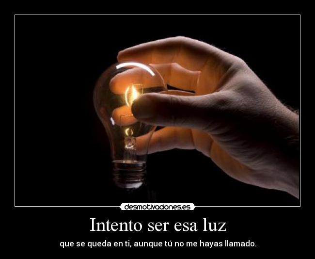 Intento ser esa luz -
