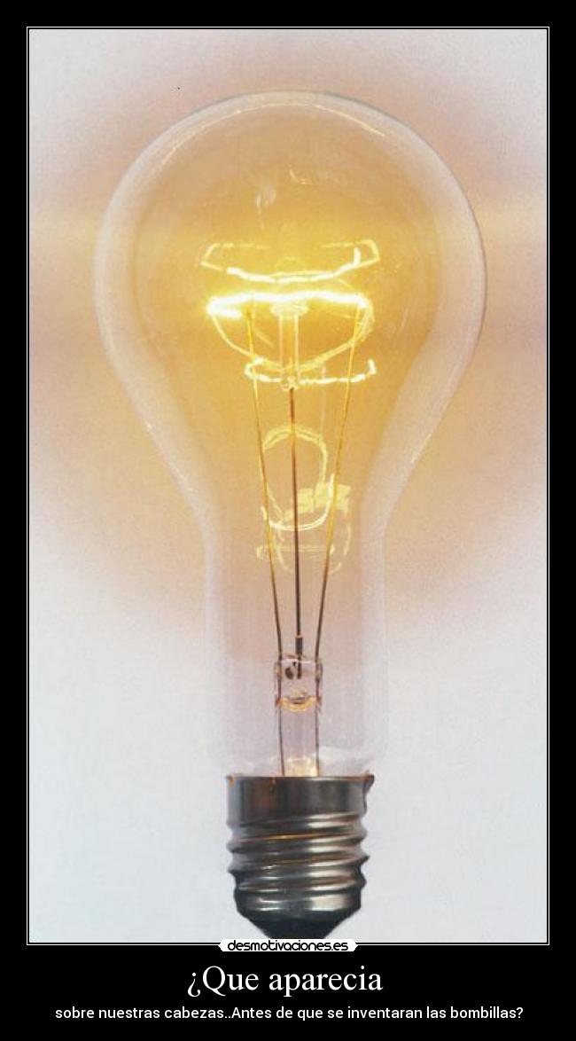 ¿Que aparecia - sobre nuestras cabezas..Antes de que se inventaran las bombillas?