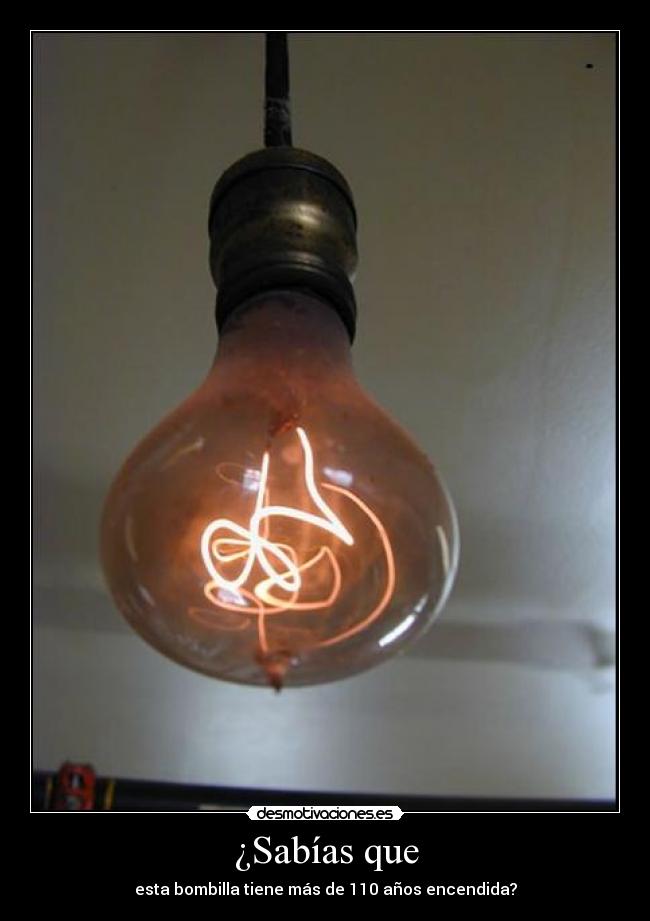 ¿Sabías que - esta bombilla tiene más de 110 años encendida?