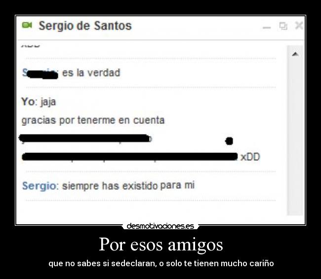 Por esos amigos - que no sabes si sedeclaran, o solo te tienen mucho cariño
