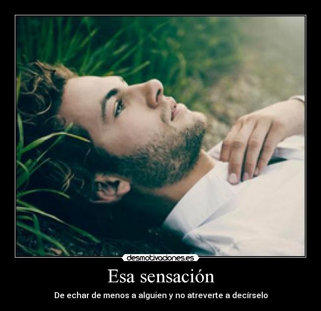 Esa sensación - De echar de menos a alguien y no atreverte a decírselo