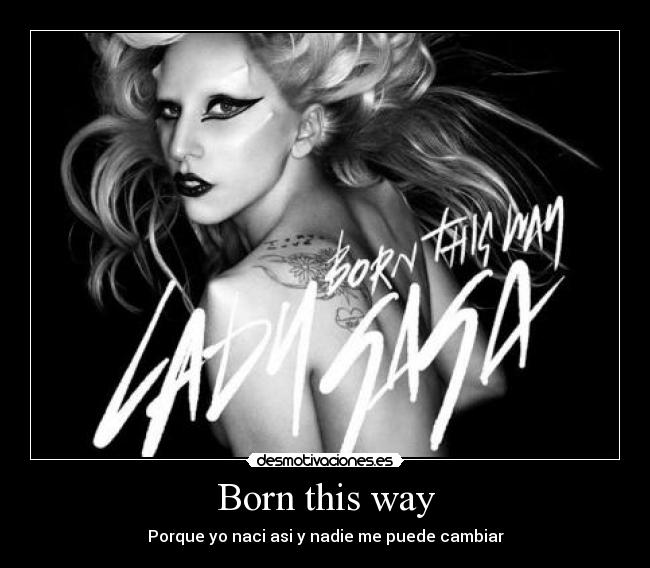 Born this way -