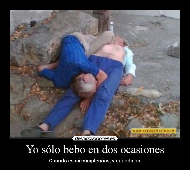 Yo sólo bebo en dos ocasiones -