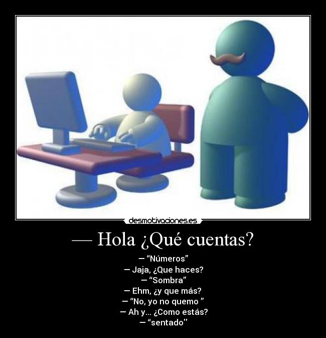 — Hola ¿Qué cuentas? -
