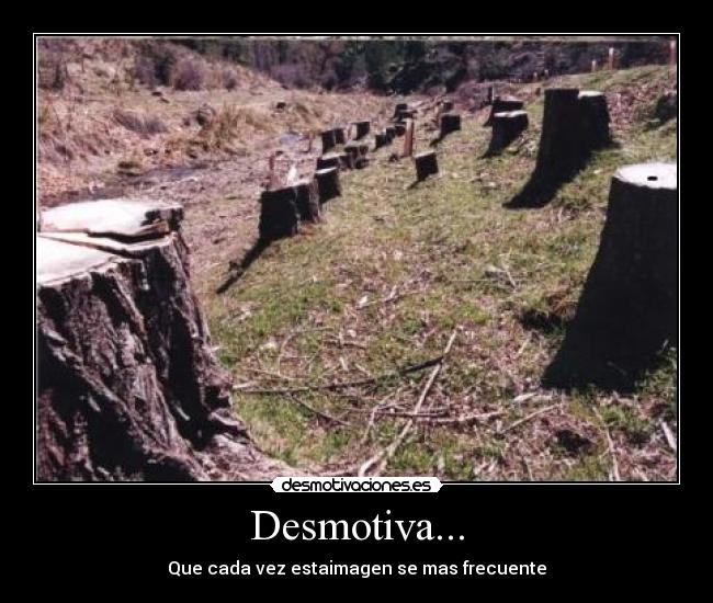 Desmotiva... - Que cada vez estaimagen se mas frecuente