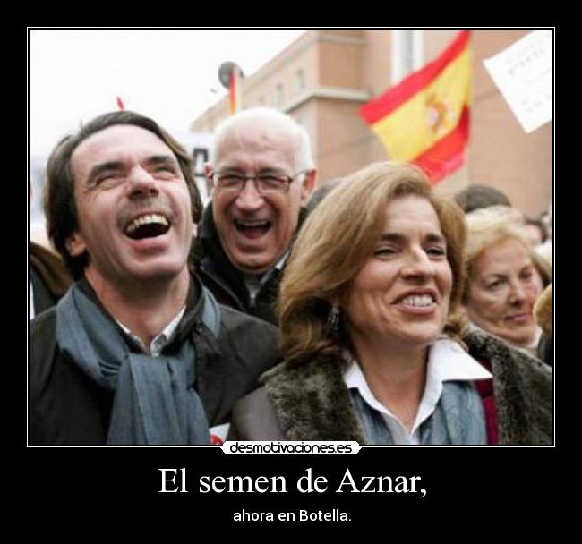 El semen de Aznar, - ahora en Botella.