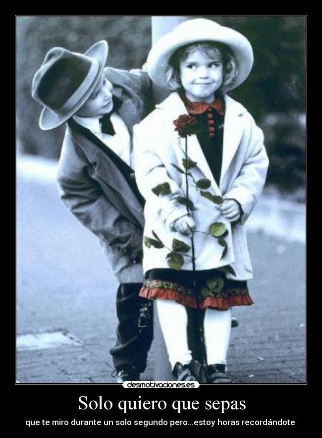 Solo quiero que sepas - que te miro durante un solo segundo pero...estoy horas recordándote 