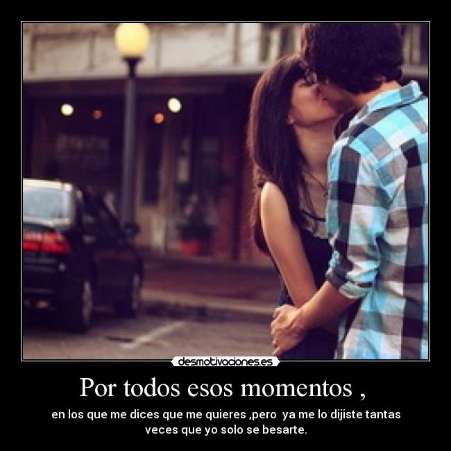 Por todos esos momentos ,  - 