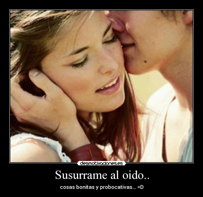 Susurrame al oido.. -