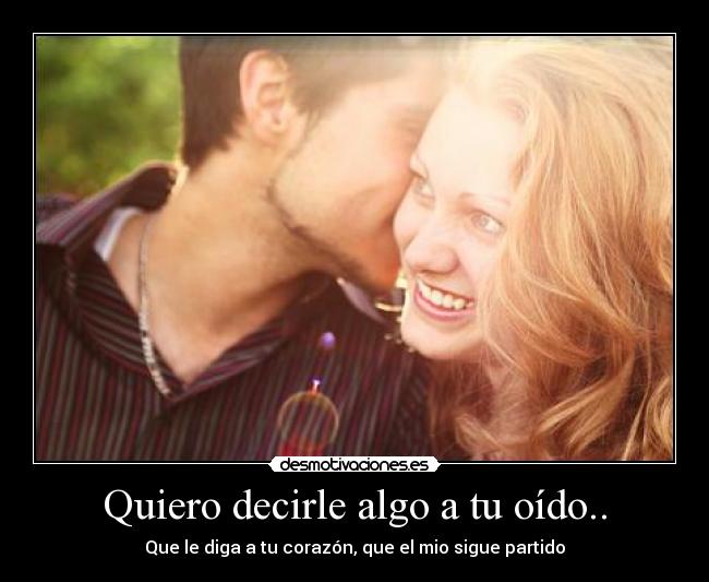 carteles quiero decirle algo oido que diga corazo que mio sigue partido desmotivaciones