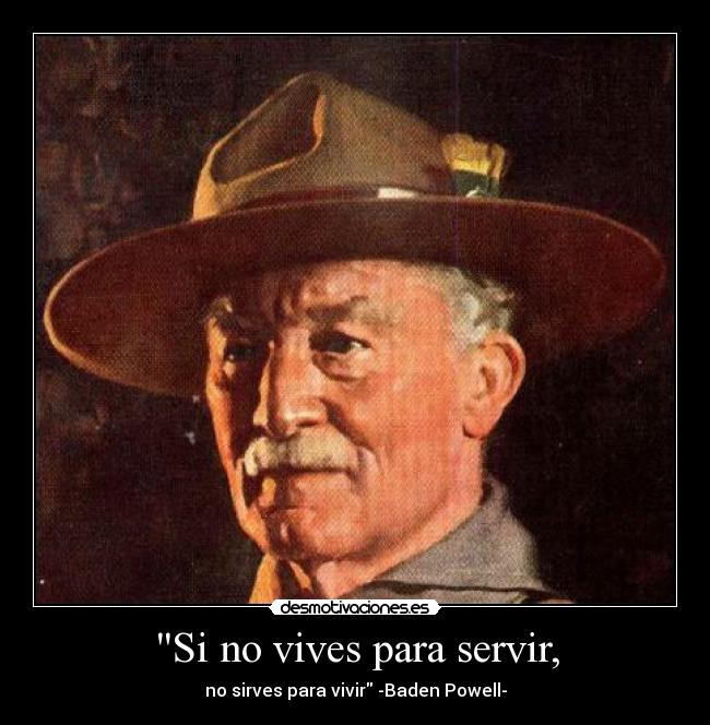 carteles baden powell vivir servir scout desmotivaciones