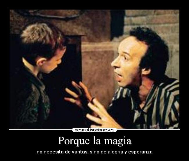 Porque la magia - no necesita de varitas, sino de alegria y esperanza