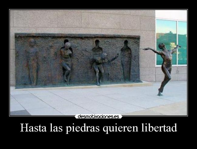 Hasta las piedras quieren libertad - 