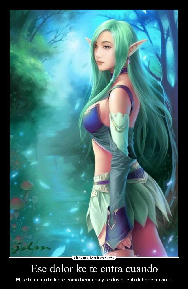 Ese dolor ke te entra cuando - El ke te gusta te kiere como hermana y te das cuenta k tiene novia -.-