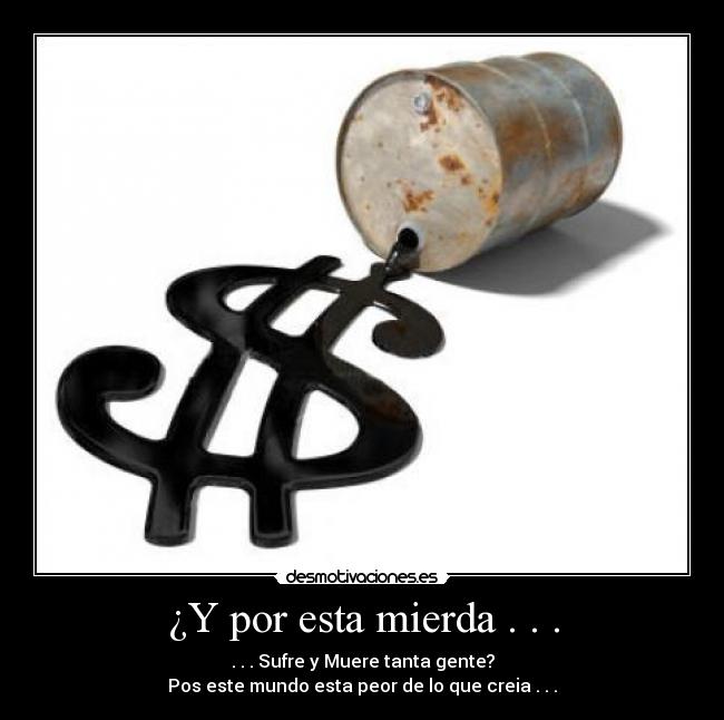 ¿Y por esta mierda . . . -