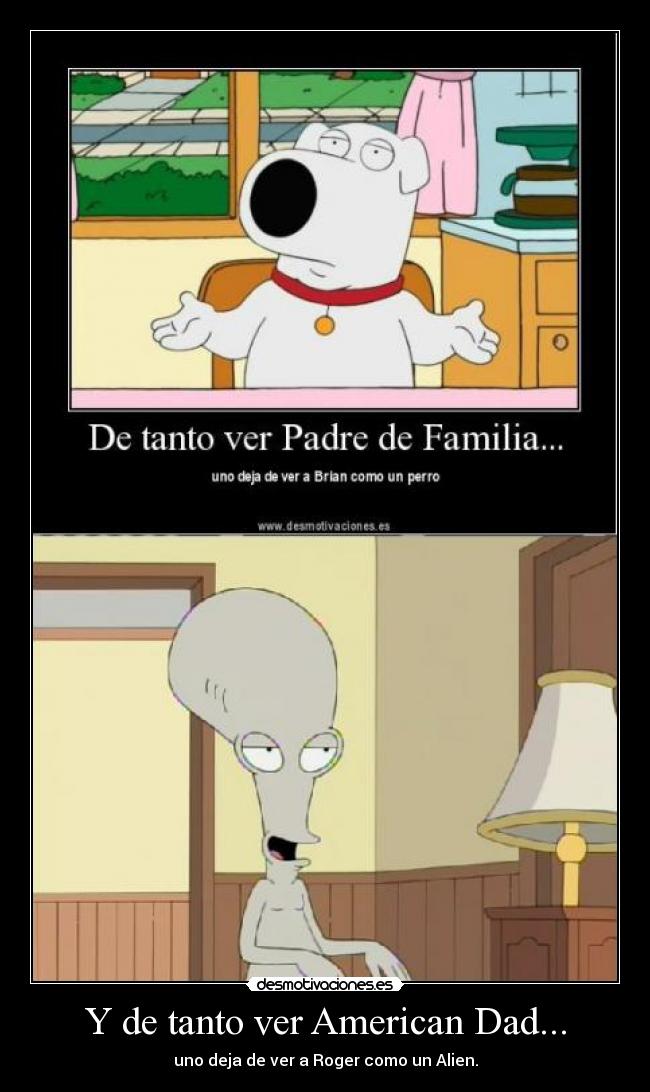Y de tanto ver American Dad... - 