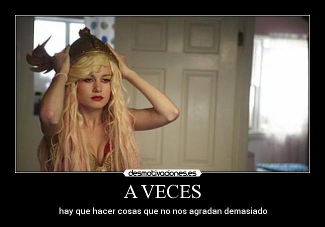 A VECES - hay que hacer cosas que no nos agradan demasiado