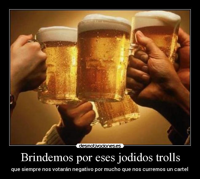 Brindemos por eses jodidos trolls - 