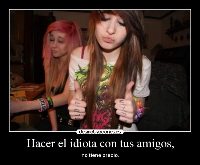 Hacer el idiota con tus amigos, - 