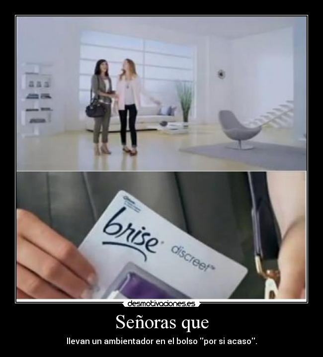 Señoras que - llevan un ambientador en el bolso por si acaso.
