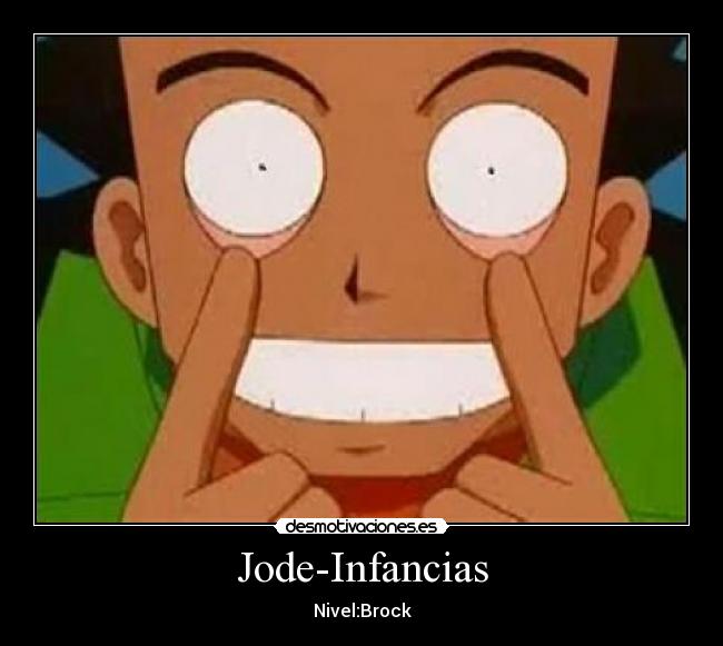 Jode-Infancias - Nivel:Brock