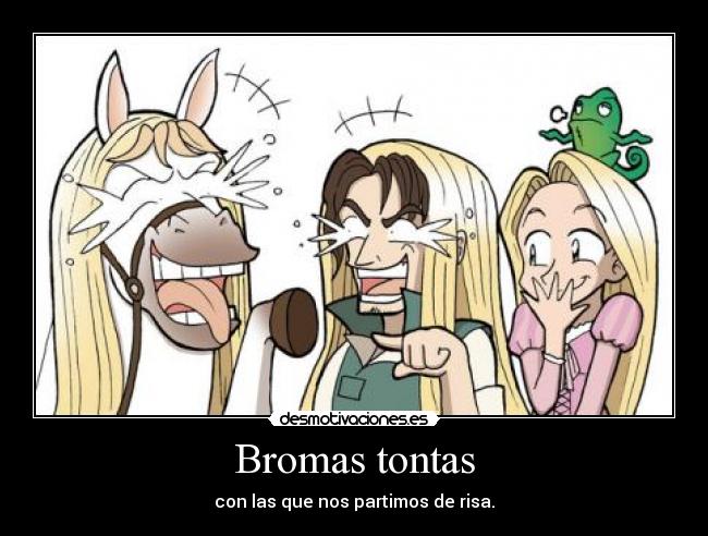 Bromas tontas - con las que nos partimos de risa.