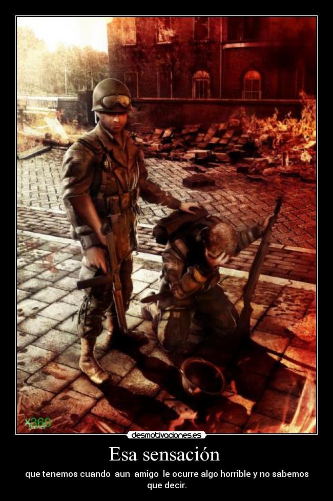 Esa sensación - que tenemos cuando aun amigo le ocurre algo horrible y no sabemos que decir.