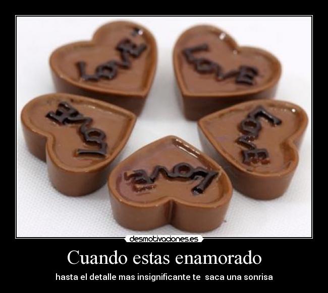 Cuando estas enamorado - hasta el detalle mas insignificante te saca una sonrisa