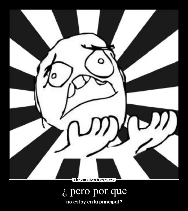 ¿ pero por que - no estoy en la principal ?