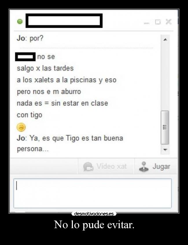 No lo pude evitar. -